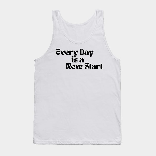 Every Day Is A New Start. Retro Vintage Motivational and Inspirational Saying Tank Top by That Cheeky Tee